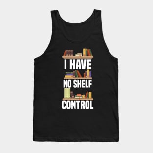 I Have No Shelf Control Tank Top